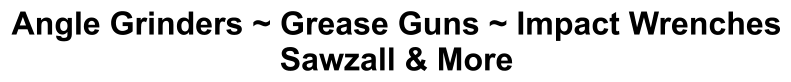 Angle Grinders ~ Grease Guns ~ Impact Wrenches Sawzall & More