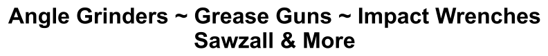 Angle Grinders ~ Grease Guns ~ Impact Wrenches Sawzall & More