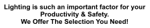 Lighting is such an important factor for your Productivity & Safety. We Offer The Selection You Need!